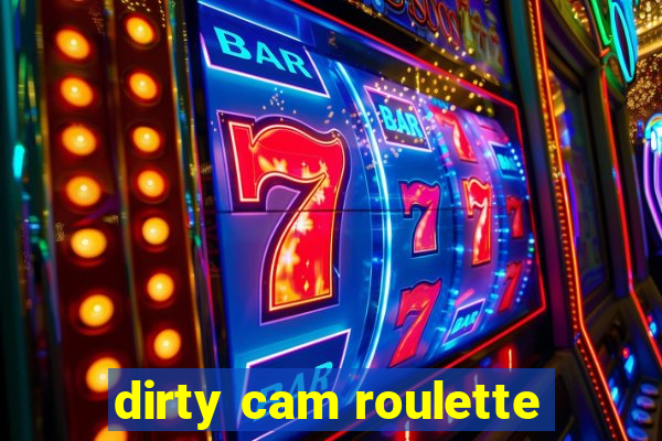 dirty cam roulette